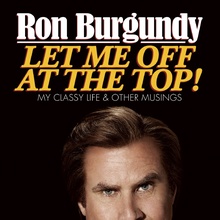 <cite>Let Me Off at the Top!</cite> by Ron Burgundy