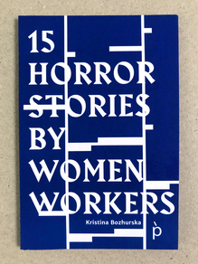 <cite>15 Horror Stories by Women Workers</cite> by Kristina Bozhurska