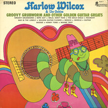 Harlow Wilcox &amp; The Oakies – <cite>Groovy Grubworm and Other Golden Guitar Greats</cite> album art