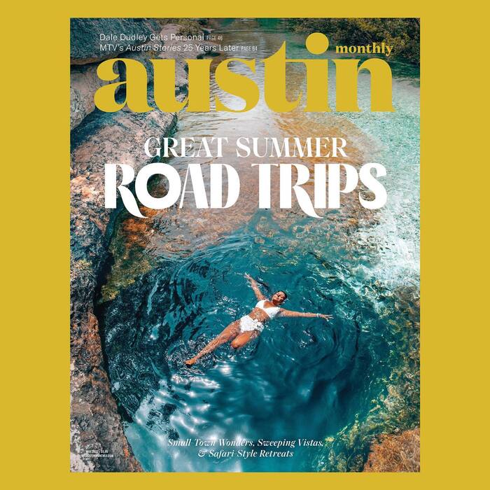 Austin Monthly, “Great Summer Road Trips”, May 2022