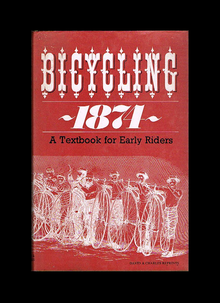 <cite>Bicycling 1874. A Textbook for Early Riders</cite>