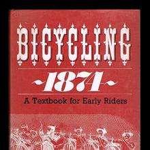<cite>Bicycling 1874. A Textbook for Early Riders</cite>
