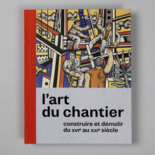 <cite>L’art du chantier. Construire et démolir du XVIe au XXIe siècle</cite>