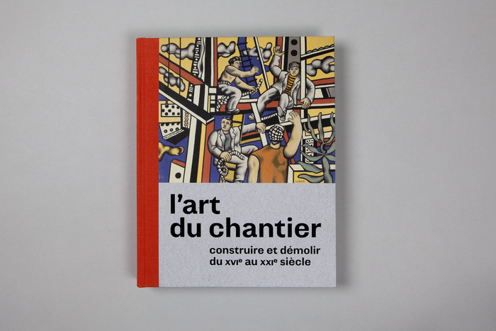 L’art du chantier. Construire et démolir du XVIe au XXIe siècle 1