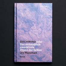 <cite>GSCHWIND oder Das mutmaßlich zweckfreie Zirpen der Grillen </cite>by Urs Mannhart