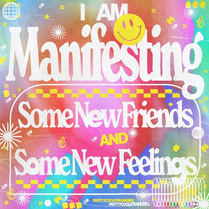 “I Am Manifesting Some New Friends and Some New Feelings”