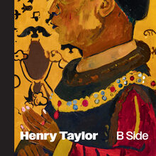 <cite>Henry Taylor: B Side </cite>