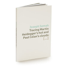 Joseph Semah –<cite> Tracing Martin Heidegger’s hut and Paul Celan’s clouds:</cite><span class="nbsp">&nbsp;</span><cite>[…]</cite>