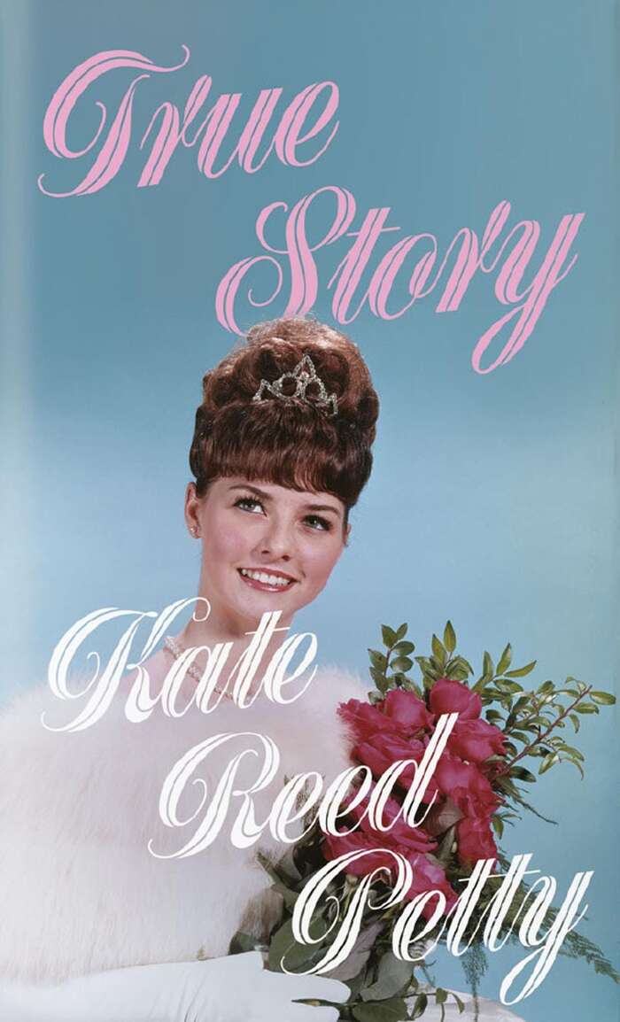 True Story by Kate Reed Petty 3