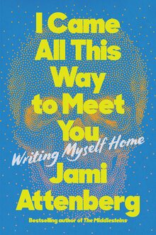 <cite>I Came All This Way to Meet You</cite> by Jami Attenberg