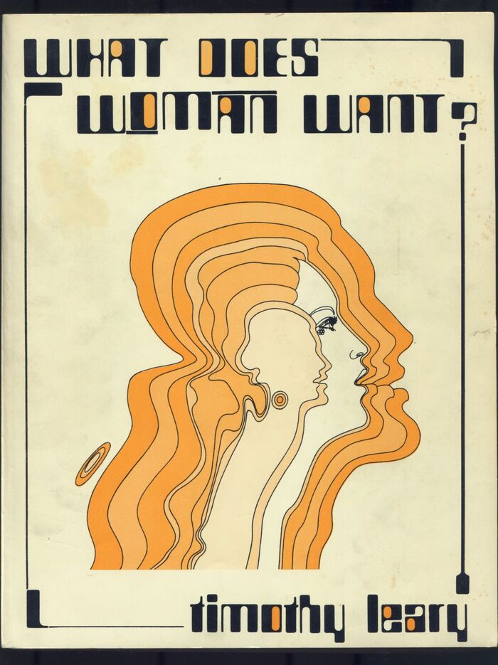 What Does Woman Want? by Timothy Leary (88 Books, 1976) 1