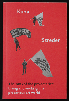 <cite>The ABC of the projectariat: Living and working in a precarious art world</cite> by Kuba Szreder