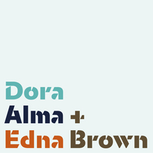<span></span> <span>Dora Alma + Edna Brown</span>