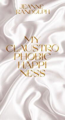 <cite>My Claustrophobic Happiness</cite> by Jeanne Randolph
