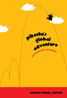 <cite>Pikachu’s Global Adventure: The Rise and Fall of Pokémon</cite> by Joseph Tobin (ed.)