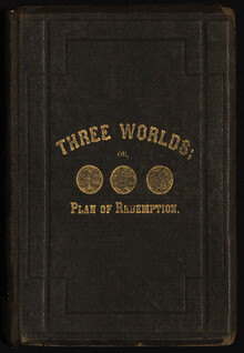 <cite>Three Worlds; or, Plan of Redemption</cite>