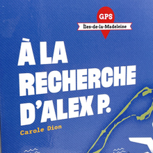 <cite>À la recherche d’Alex P.</cite> by Carole Dion