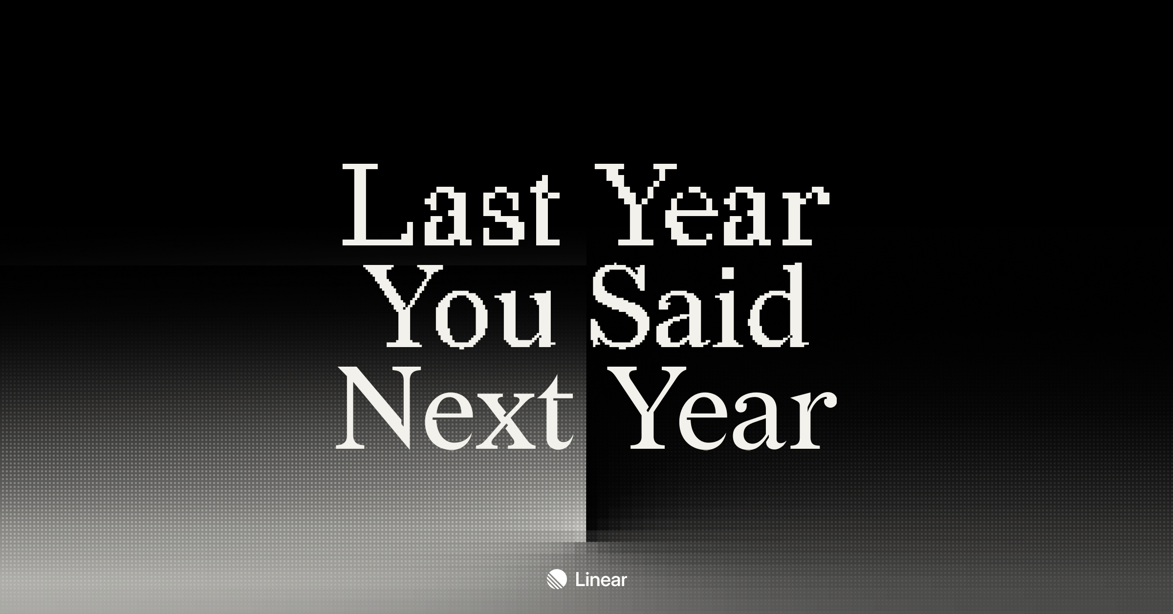 “Last Year You Said Next Year” campaign 1