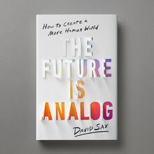 <cite>The Future is Analog</cite> by David Sax