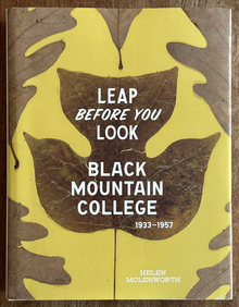 <cite>Leap Before You Look: Black Mountain College 1933–1957</cite> by Helen Molesworth with Ruth Erickson