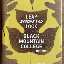 <cite>Leap Before You Look: Black Mountain College 1933–1957</cite> by Helen Molesworth with Ruth Erickson