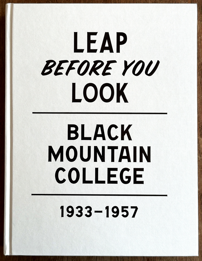 Leap Before You Look: Black Mountain College 1933–1957 by Helen Molesworth with Ruth Erickson 2