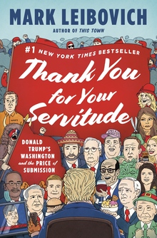 <cite>Thank You for Your Servitude</cite> by Mark Leibovich