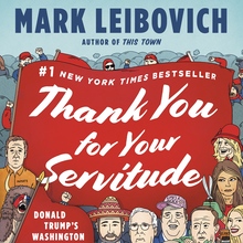 <cite>Thank You for Your Servitude</cite> by Mark Leibovich