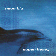 Super Heavy – “Neon Blu” cover