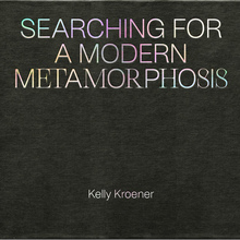<cite>Searching for a Modern Metamorphosis</cite> by Kelly Kroener