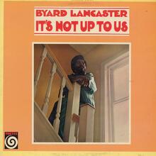 Byard Lancaster – <cite>It’s Not Up To Us</cite> album art