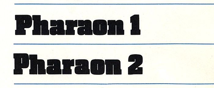 Pharaon 1 and 2 as shown in the 1974 Hollenstein catalog. In the latter, some details were streamlined: for example, the top serif on a is merged with the roof, n is spurless and also lacks the unilateral bottom left serif. Compare also the height of the capital P.