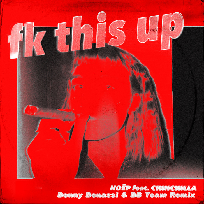 NOËP feat. CHINCHILLA – “fk this up (Benny Benassi &amp; BB Team Remix)” single cover
