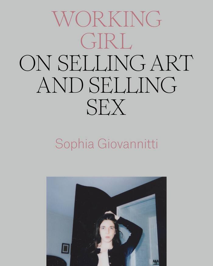 Working Girl: On Selling Art and Selling Sex by Sophia Giovannitti 2