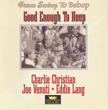 Charlie Christian, Joe Venuti, Eddie Lang – <cite>Good Enough to Keep</cite> album art, “From Swing to Bebop” series