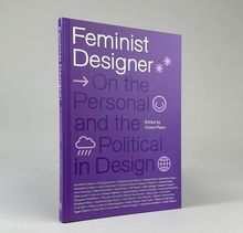 <cite>Feminist Designer: On the Personal and the Political in Design</cite>