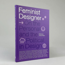 <cite>Feminist Designer: On the Personal and the Political in Design</cite>