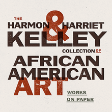 <cite>The Harmon &amp; Harriet Kelley Collection of African American Art: Works on Paper</cite> exhibition poster