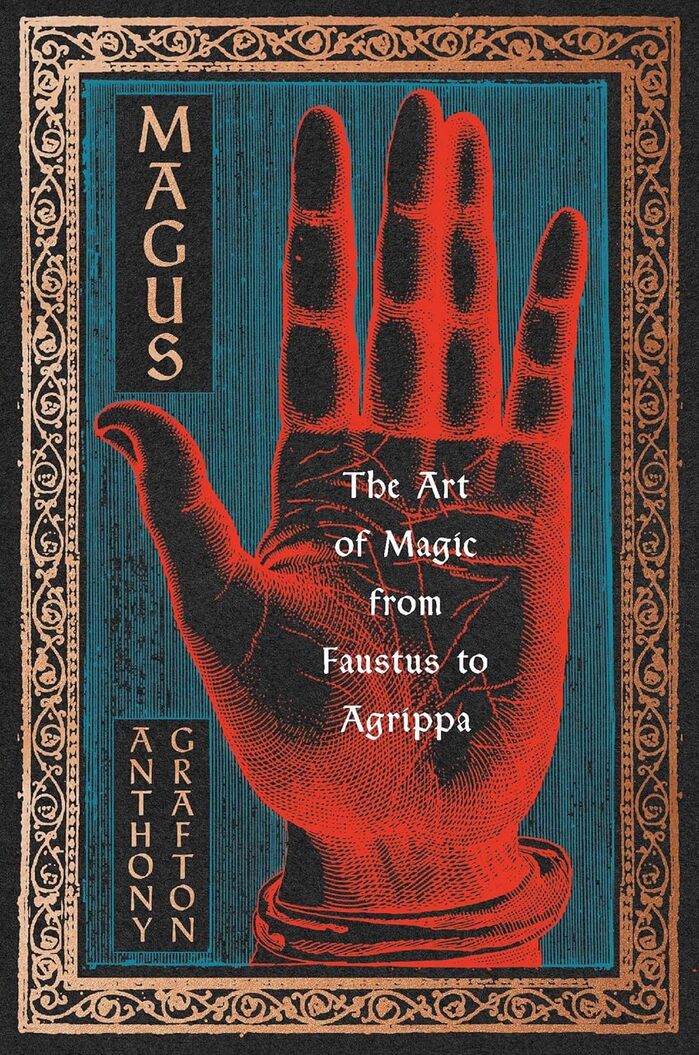 Magus. The Art of Magic from Faustus to Agrippa by Anthony Grafton 2