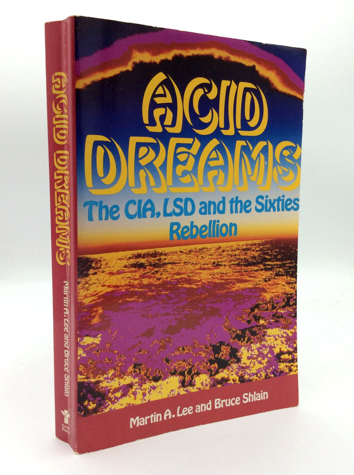 Acid Dreams. The CIA, LSD and the Sixties Rebellion by Martin Lee and Bruce Shlain 2