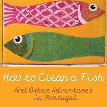 <cite>How to Clean a Fish And Other Adventures in Portugal</cite> by Esmeralda Cabral