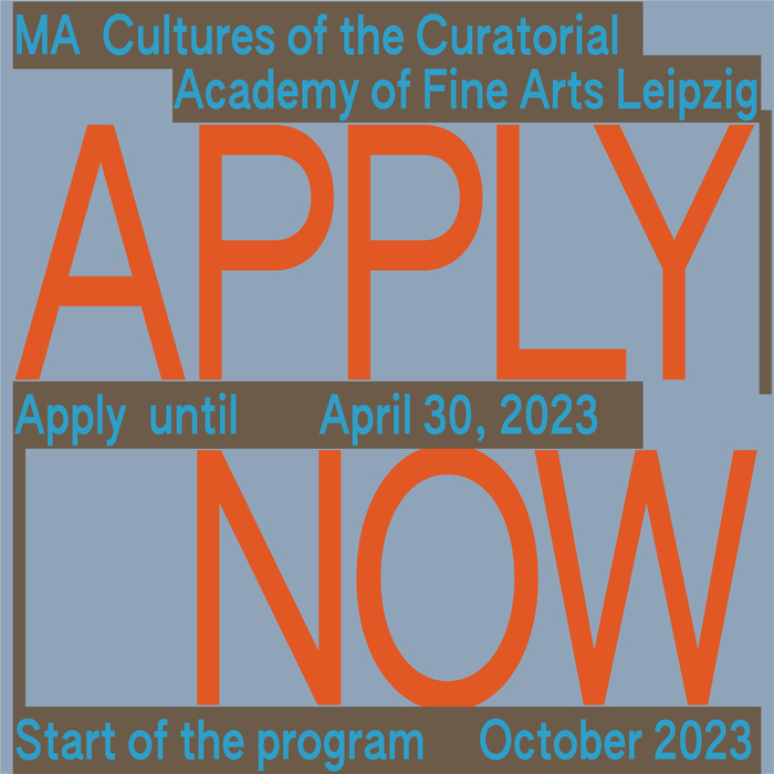 “Apply Now”, MA Cultures of the Curatorial at Academy of Fine Arts Leipzig 1
