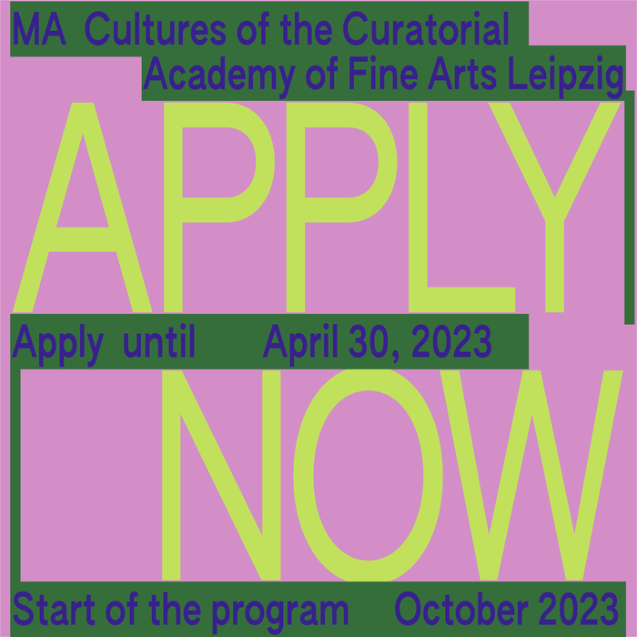“Apply Now”, MA Cultures of the Curatorial at Academy of Fine Arts Leipzig 2