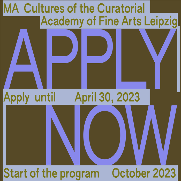 “Apply Now”, MA Cultures of the Curatorial at Academy of Fine Arts Leipzig 3