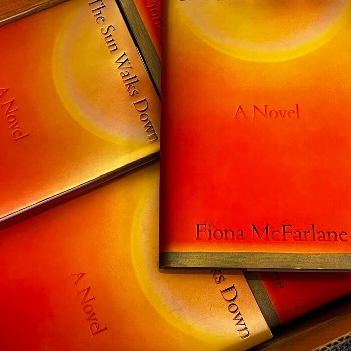 The Sun Walks Down by Fiona McFarlane (Farrar, Straus and Giroux) 2