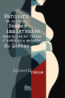 <cite>Parcours de soins de femmes immigrantes sans accès au régime d’assurance maladie du Québec</cite> by Collectif FEMSAM