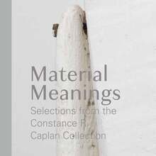 <cite>Material Meanings: Selections from the Constance R. Caplan Collection</cite>