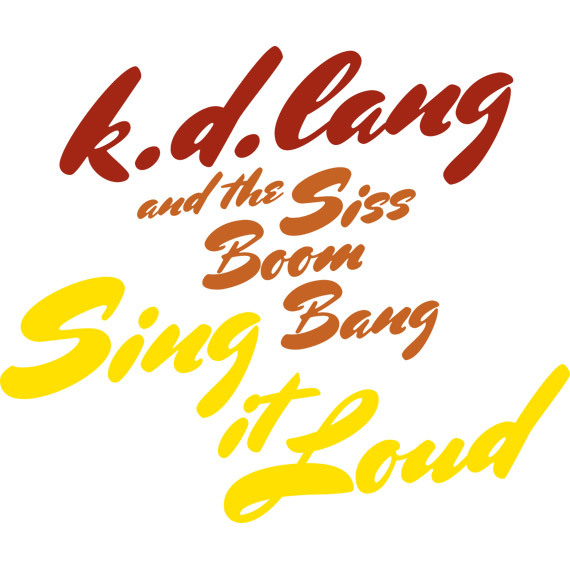 K.D. Lang and the Siss Boom Bang – Sing it Loud 10