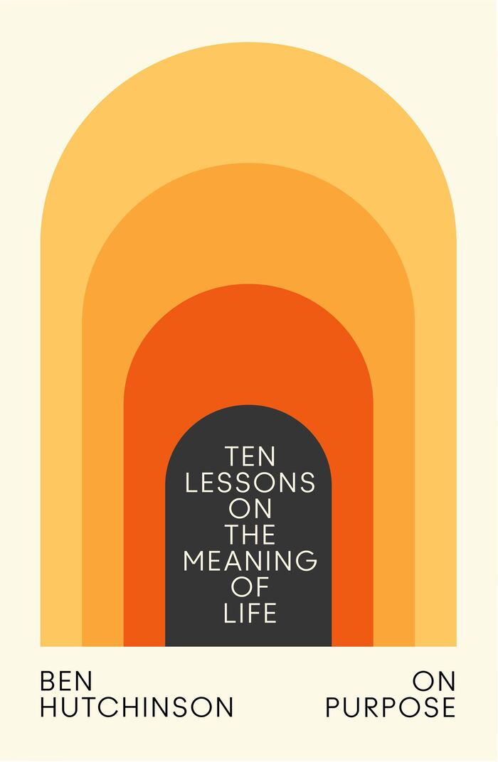 Ten Lessons on the Meaning of Life by Ben Hutchinson 1