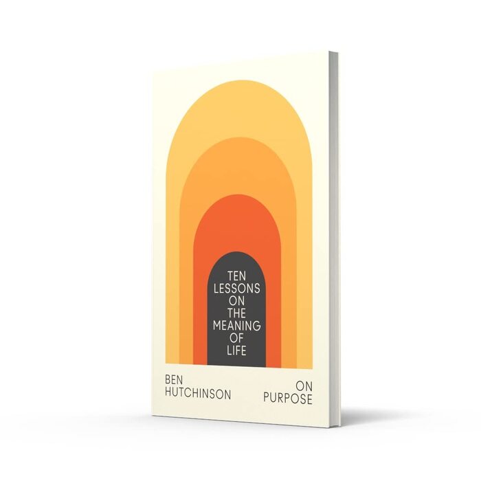 Ten Lessons on the Meaning of Life by Ben Hutchinson 2